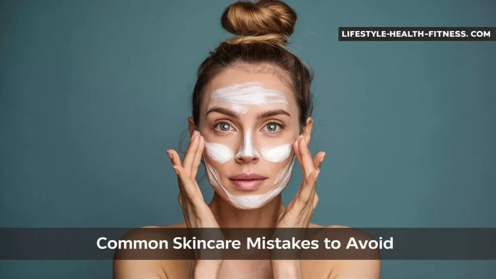 Common Skincare Mistakes That Many Women Commit